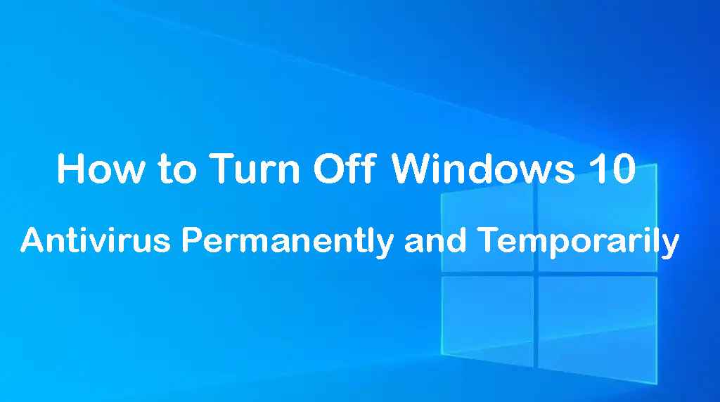 How to Turn Off Windows 10 Antivirus Permanently and Temporarily