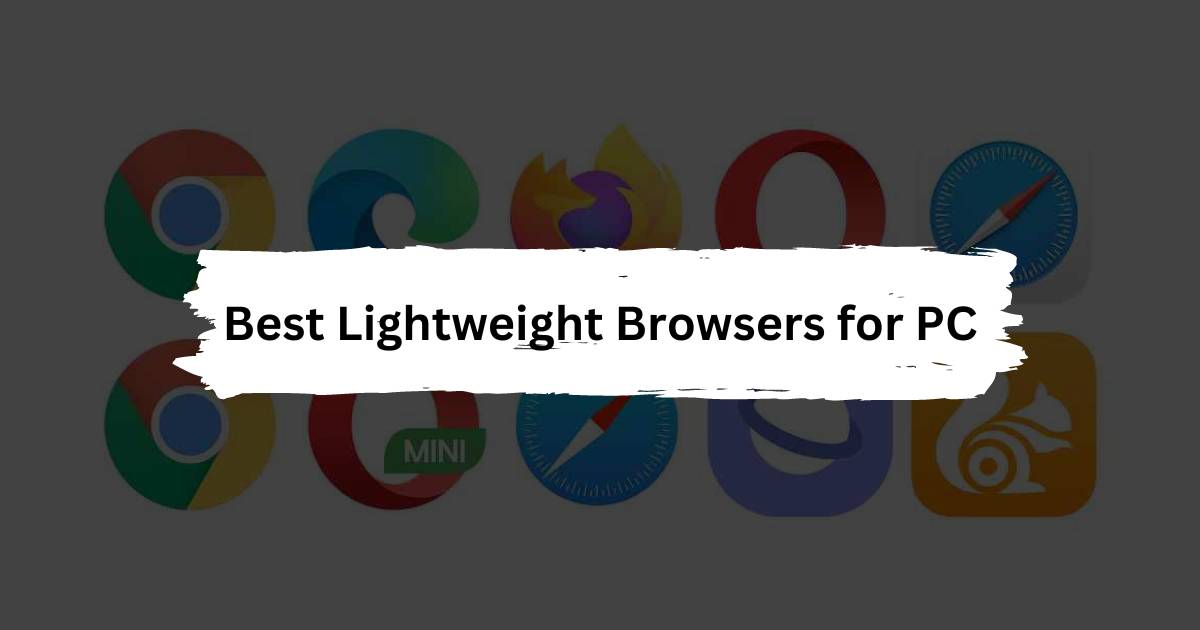 Best Lightweight Browsers for PC [Very Low RAM Usage]
