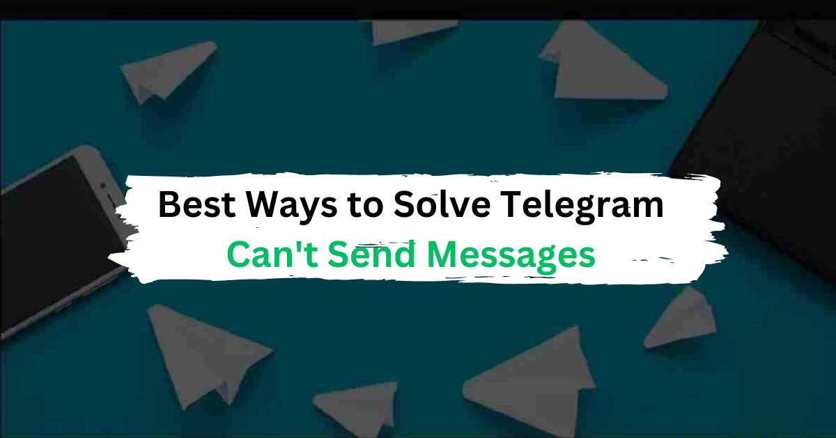 Best Ways to Solve Telegram Can't Send Messages