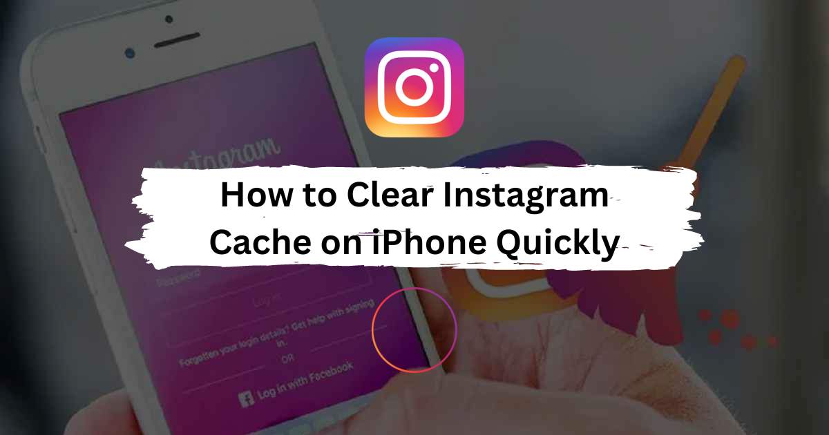 How to Clear Instagram Cache on iPhone Quickly