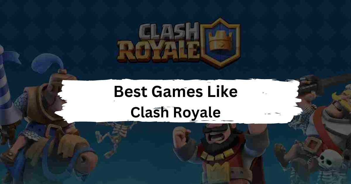 Best Games Like Clash Royale