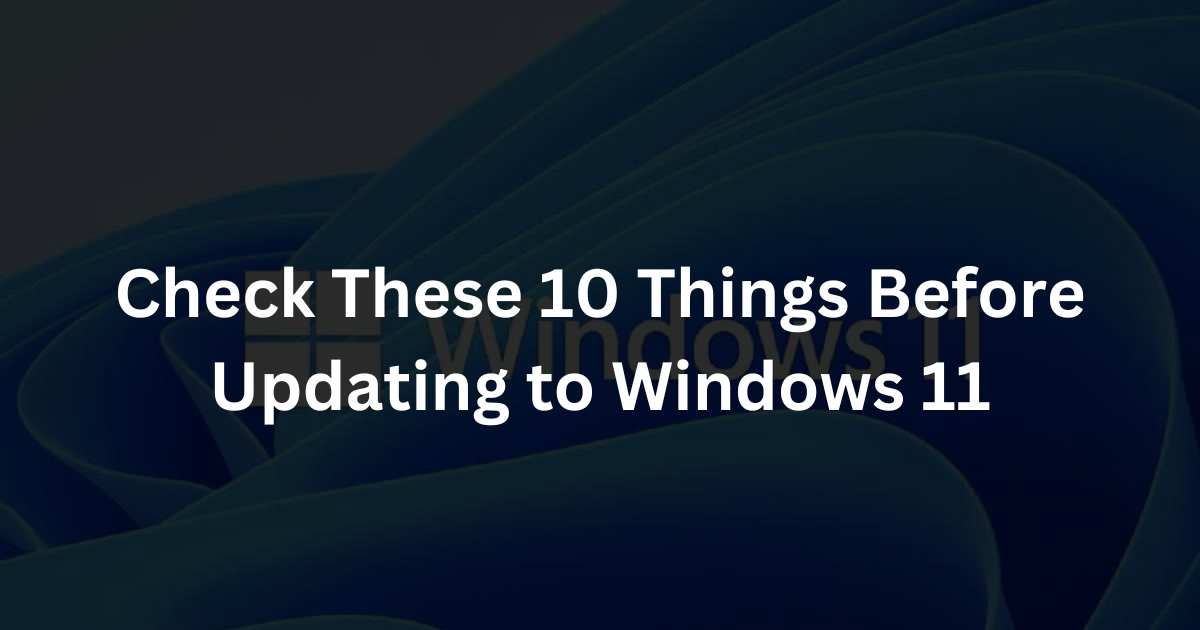 Check These 10 Things Before Updating to Windows 11
