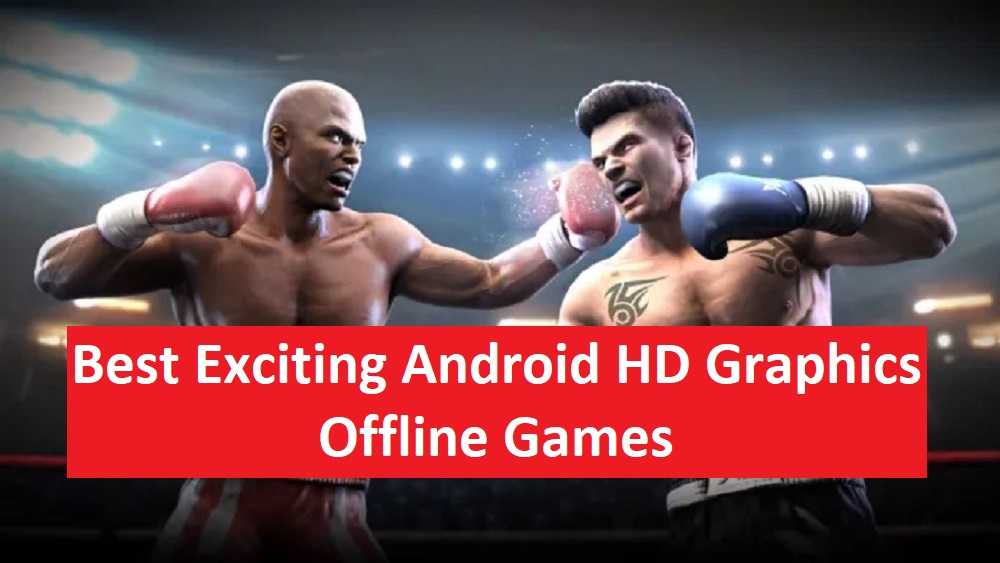 Best Exciting Android HD Graphics Offline Games